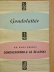 Dr. Ákos Károly - Gondolkodnak-e az állatok? [antikvár]