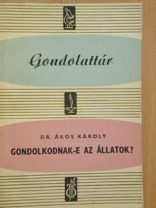 Dr. Ákos Károly - Gondolkodnak-e az állatok? [antikvár]