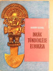 E. Harry Gerol - Inkák tündöklése és bukása [antikvár]
