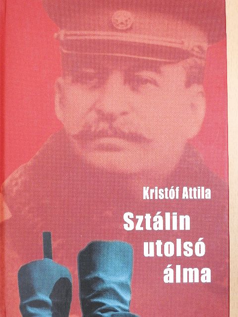 Kristóf Attila - Sztálin utolsó álma [antikvár]