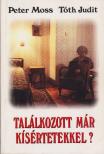 Tóth Judit, Moss, Peter - Találkozott már kísértetekkel? [antikvár]