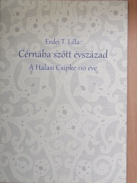 Erdei T. Lilla - Cérnába szőtt évszázad [antikvár]
