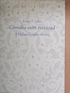 Erdei T. Lilla - Cérnába szőtt évszázad [antikvár]