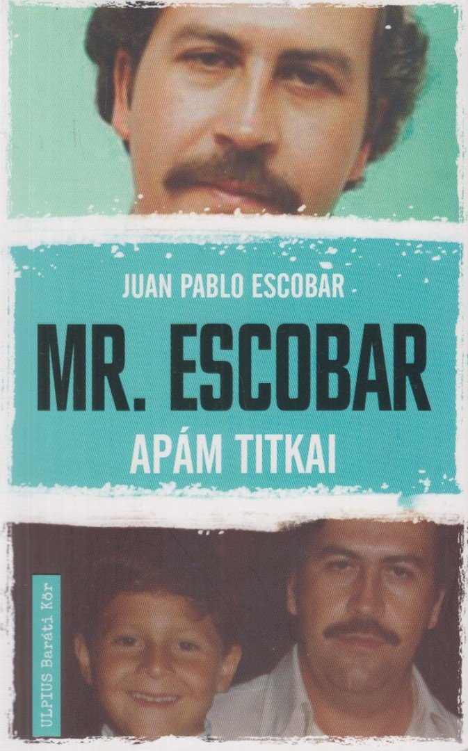 Juan Pablo Escobar - Mr. Escobar - Apám titkai [antikvár]