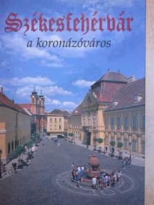 Kovács Péter - Székesfehérvár a koronázóváros [antikvár]