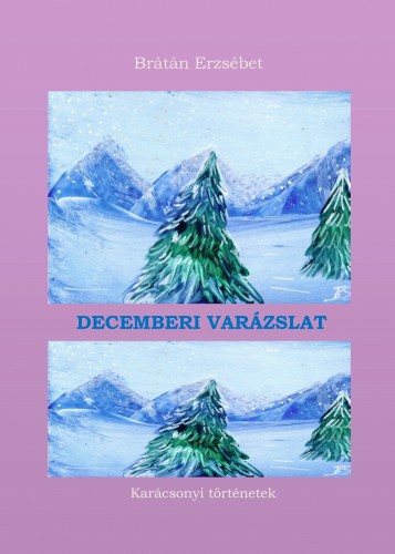 BRÁTÁN ERZSÉBET - Decemberi varázslat - karácsonyi válogatás [eKönyv: epub, mobi, pdf]