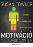 Fowler, Susan - Motiváció magasabb szinten - Fejlődés, hatékonyság, elköteleződés [eKönyv: epub, mobi]