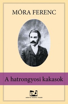 Móra Ferenc - A hatrongyosi kakasok [eKönyv: epub, mobi]