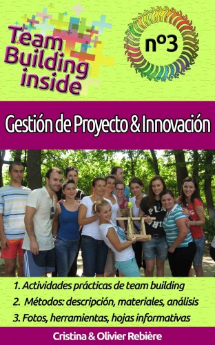 Olivier Rebiere Cristina Rebiere, - Team Building inside n°3 - Gestión de Proyecto &amp; Innovación [eKönyv: epub, mobi]
