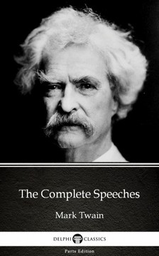 Delphi Classics Mark Twain, - The Complete Speeches by Mark Twain (Illustrated) [eKönyv: epub, mobi]
