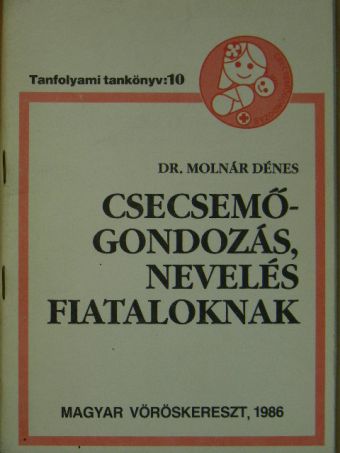 Dr. Molnár Dénes - Csecsemőgondozás, nevelés fiataloknak [antikvár]