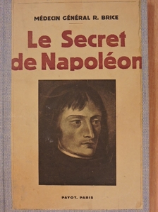 Médecin Général R. Brice - Le Secret de Napoléon [antikvár]