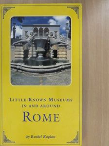Rachel Kaplan - Little-Known Museums in and around Rome [antikvár]