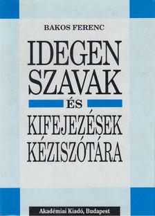 Bakos Ferenc - Idegen szavak és kifejezések kéziszótára [antikvár]