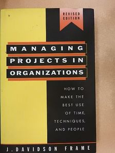 J. Davidson Frame - Managing Projects in Organizations  [antikvár]