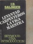 J. D. Salinger - Levantad, carpinteros, la viga maestra/Seymour: una introducción [antikvár]