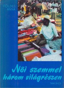 FÖLDES ANNA - Női szemmel három világrészben [antikvár]