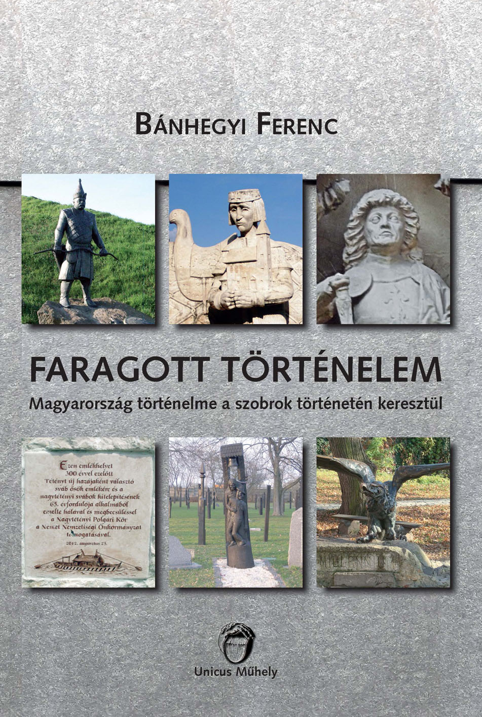 BÁNHEGYI FERENC - Faragott történelem