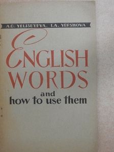 A. G. Yeliseyeva - English Words and How to Use Them [antikvár]