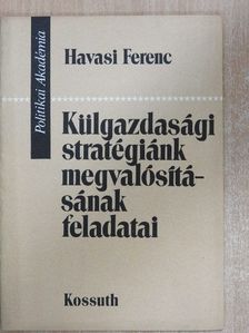Havasi Ferenc - Külgazdasági stratégiánk megvalósításának feladatai [antikvár]