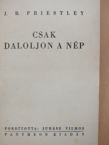 J. B. Priestley - Csak daloljon a nép [antikvár]