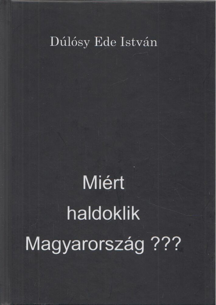 Dúlósy Ede István - Miért haldoklik Magyarország? [antikvár]