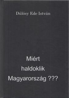 Dúlósy Ede István - Miért haldoklik Magyarország? [antikvár]