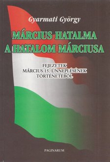 Gyarmati György - Március hatalma, a hatalom márciusa (dedikált) [antikvár]