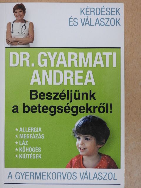 Dr. Gyarmati Andrea - Beszéljünk a betegségekről! [antikvár]