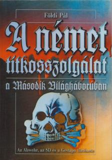 FÖLDI PÁL - A német titkosszolgálat a második világháborúban [antikvár]