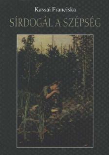 Kassai Franciska - Sírdogál a szépség [antikvár]
