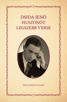 DSIDA JENŐ - Dsida Jenő huszonöt legszebb verse