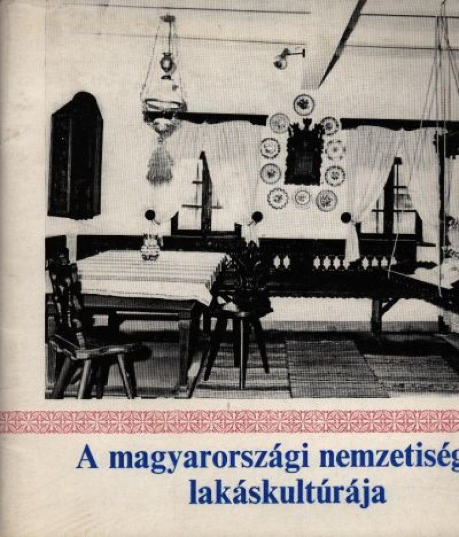 A magyarországi nemzetiségek lakáskultúrája [antikvár]