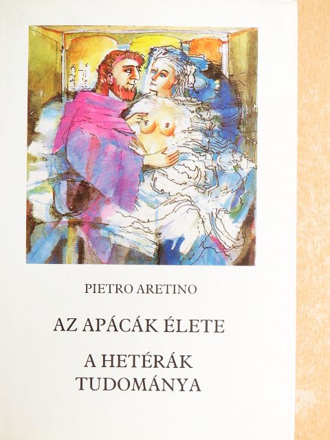 Pietro Aretino - Az apácák élete/A hetérák tudománya [antikvár]
