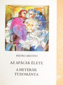 Pietro Aretino - Az apácák élete/A hetérák tudománya [antikvár]