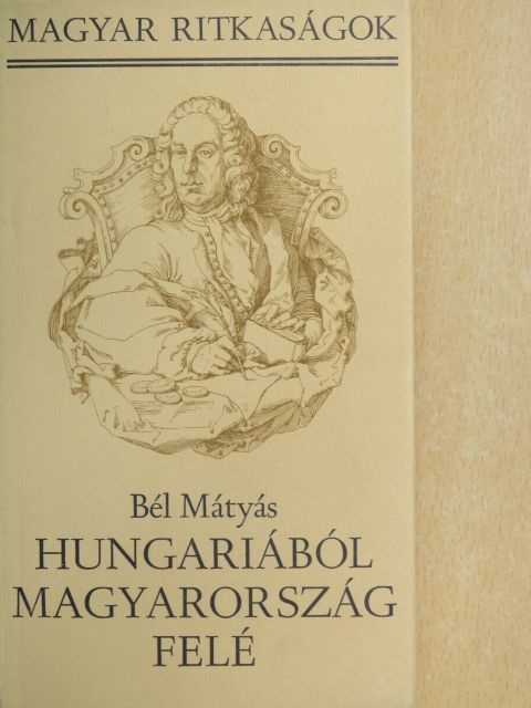 Bél Mátyás - Hungariából Magyarország felé [antikvár]