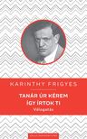 Karinthy Frigyes - Tanár úr kérem / Így írtok ti