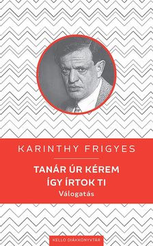 Karinthy Frigyes - Tanár úr kérem / Így írtok ti