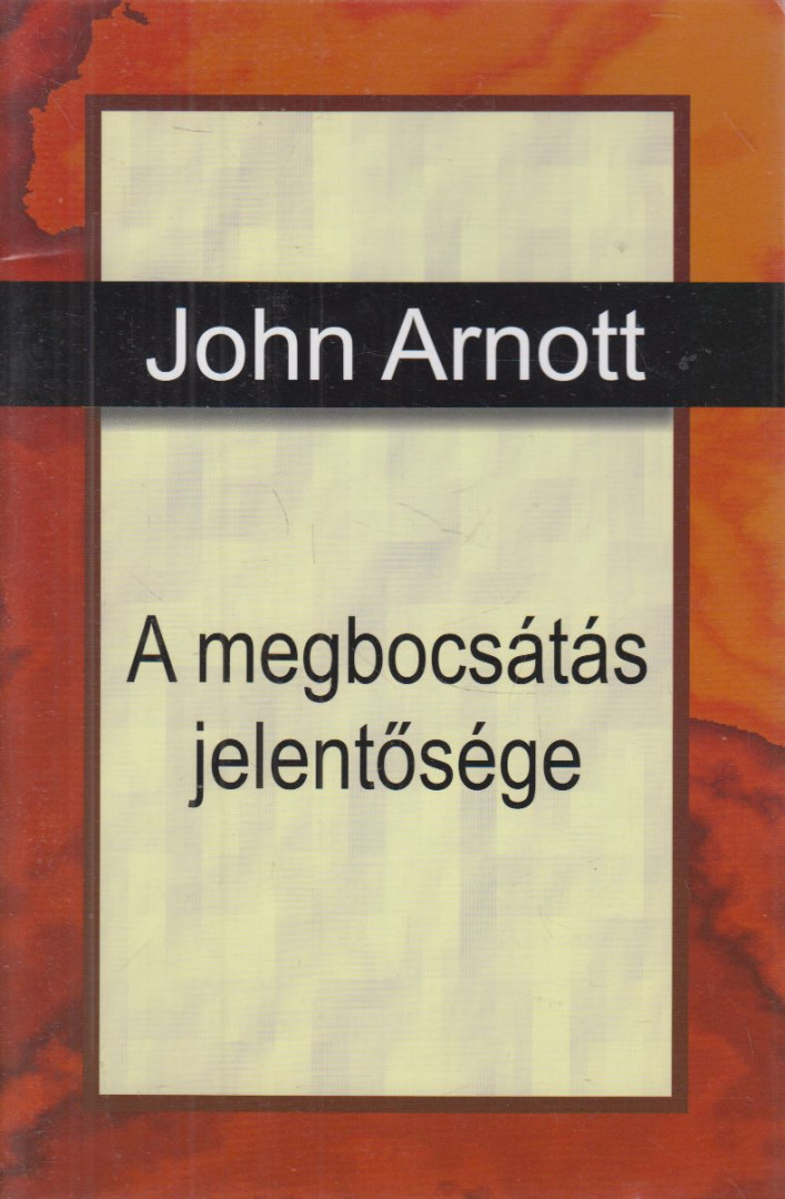 John Arnott - A megbocsátás jelentősége [antikvár]