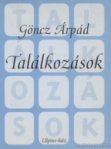 GÖNCZ ÁRPÁD - Találkozások [antikvár]