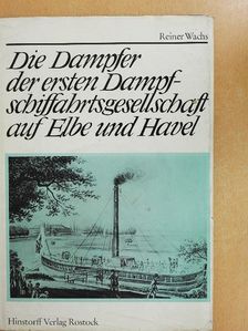 Reiner Wachs - Die Dampfer der ersten Dampfschiffahrtsgesellschaft auf Elbe und Havel [antikvár]