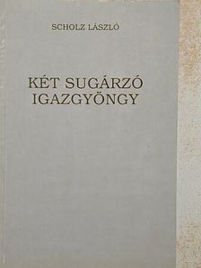 Scholz László - Két sugárzó igazgyöngy [antikvár]
