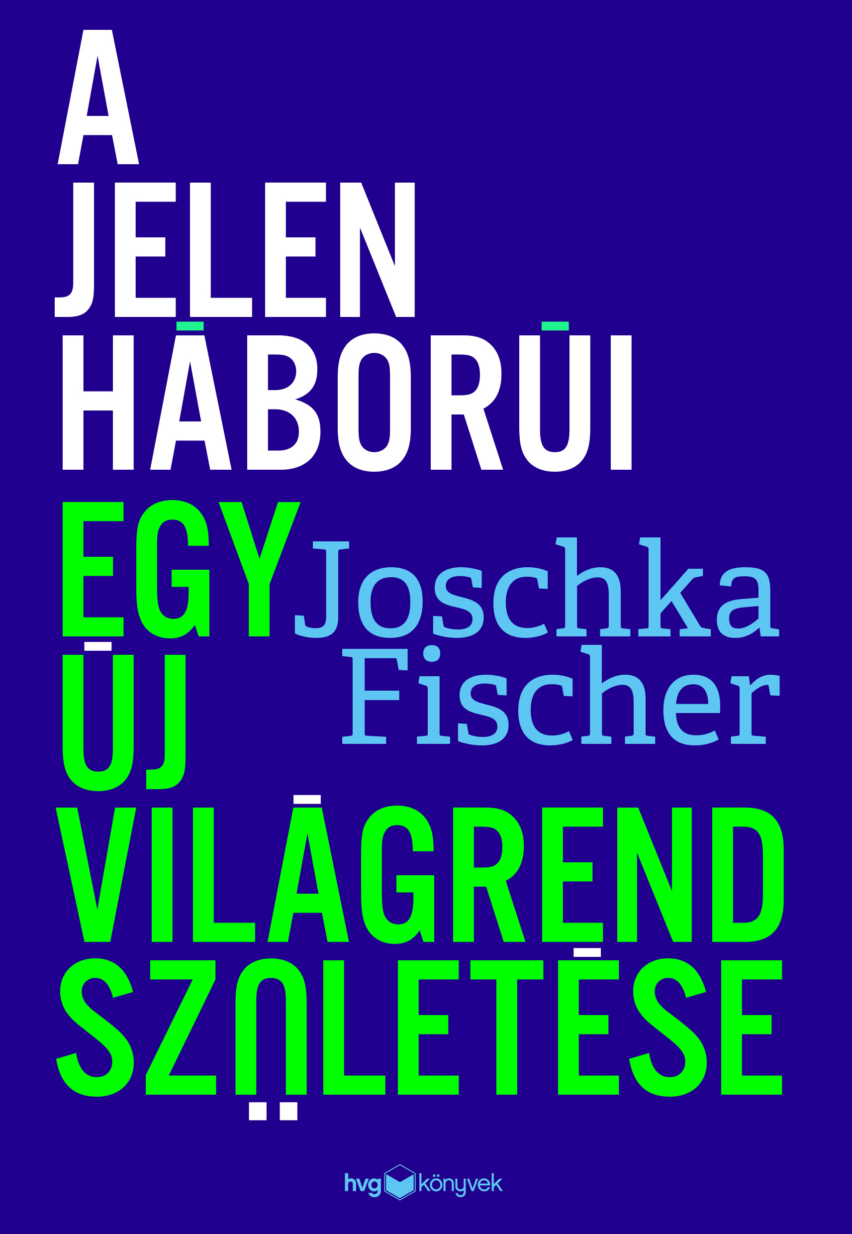 Joschka Fischer - A jelen háborúi