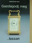 John Milton Fogg - Gazdagodj meg lassan [antikvár]