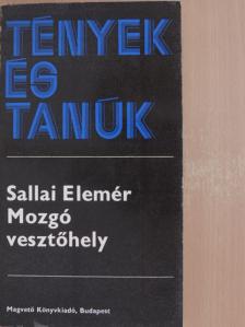 Sallai Elemér - Mozgó vesztőhely [antikvár]