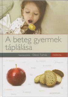 Decsi Tamás - A beteg gyermek táplálása [antikvár]