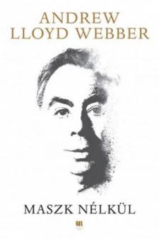 Andrew Lloyd Webber - Maszk nélkül [antikvár]