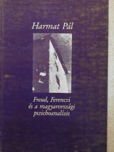 Harmat Pál - Freud, Ferenczi és a magyarországi pszichoanalízis [antikvár]