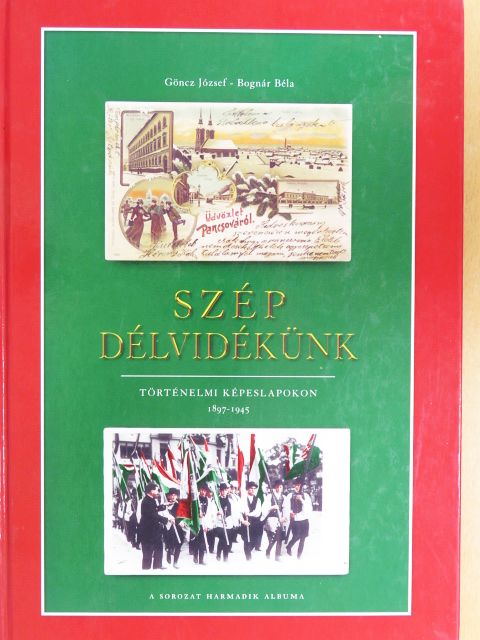 Bognár Béla - Szép Délvidékünk történelmi képeslapokon [antikvár]