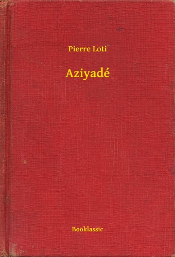 PIERRE LOTI - Aziyadé [eKönyv: epub, mobi]